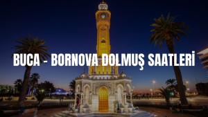 BUCA - BORNOVA DOLMUŞ SAATLERİ