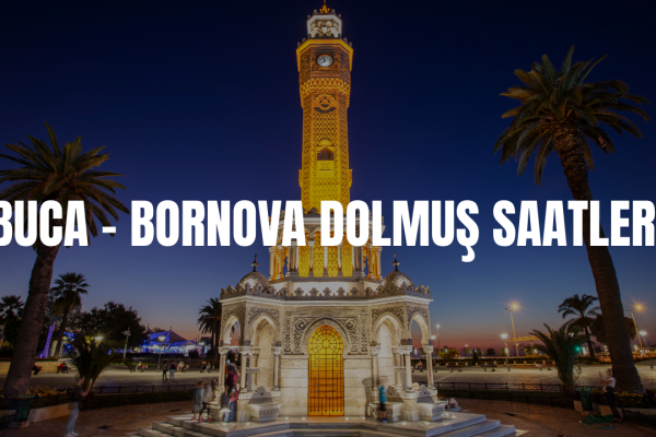 BUCA - BORNOVA DOLMUŞ SAATLERİ