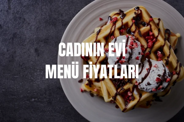 Cadının Evi Menü Fiyatları