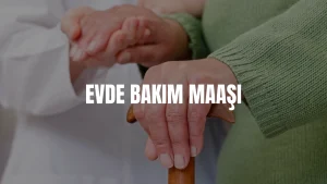 Evde bakım maaşı ne kadar olacak 2026