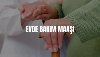 Evde bakım maaşı ne kadar olacak 2026