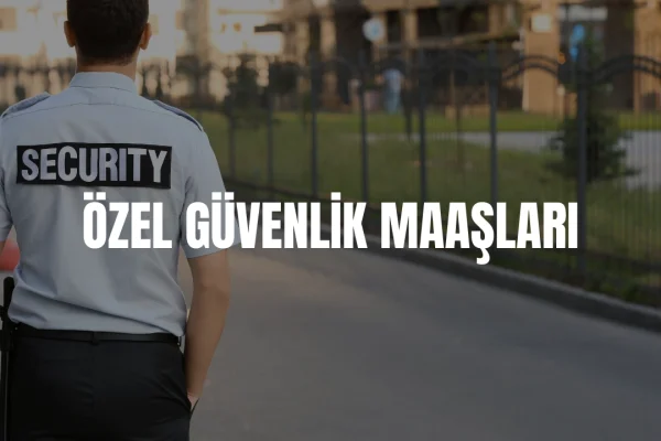 Özel güvenlik personel maaşları 2026