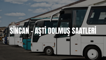 SİNCAN - AŞTİ DOLMUŞ SAATLERİ