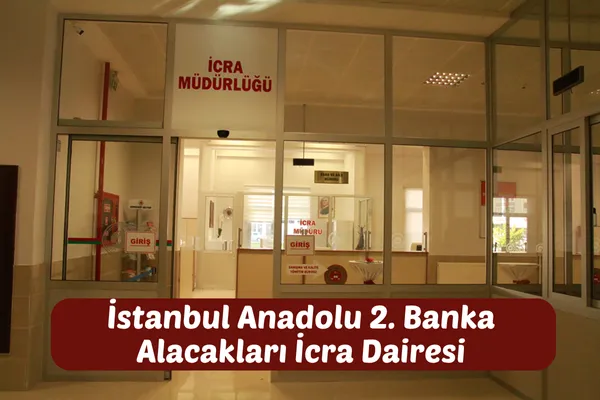 İstanbul Anadolu 2. Banka Alacakları İcra Dairesi