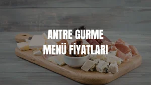 Antre Gurme Menü Fiyatları