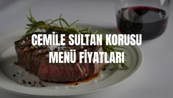 Cemile Sultan Korusu Restoran Menü Fiyatları