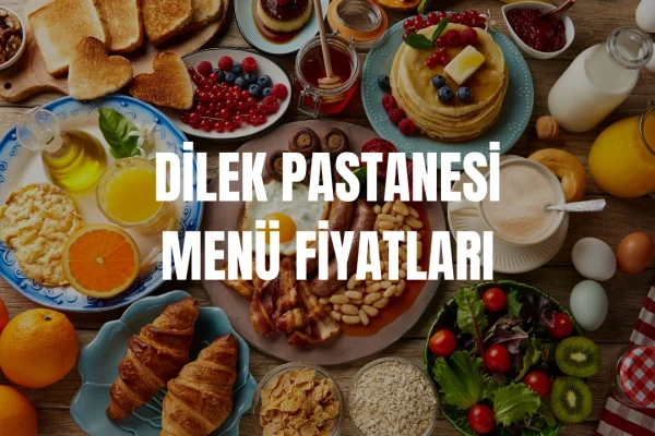 Dilek Pastanesi Kahvaltı Menü Fiyatları
