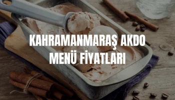 Kahramanmaraş Akdo Menü Fiyat Listesi