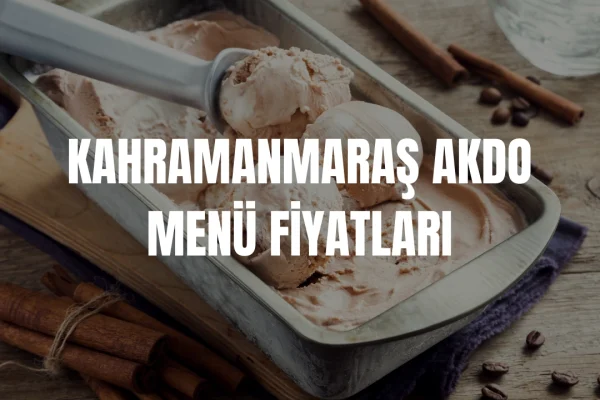 Kahramanmaraş Akdo Menü Fiyat Listesi