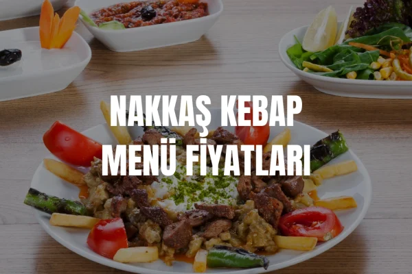 Nakkaş Kebap Menü Fiyatları