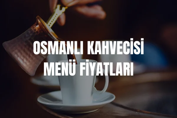 Osmanlı Kahvecisi Menü Fiyat Listesi