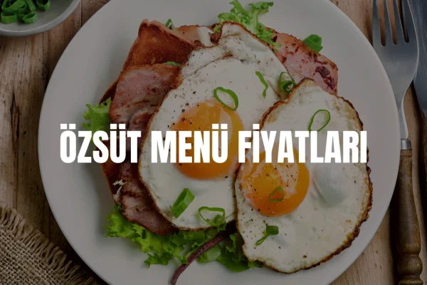 Özsüt Kahvaltı Menü Fiyatları
