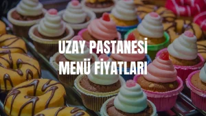 Uzay Pastanesi Menü Fiyatları