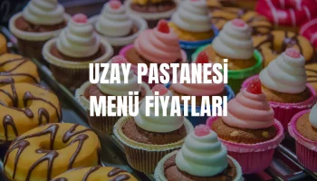 Uzay Pastanesi Menü Fiyatları